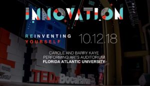 TED-X Boca Raton: Innovation, Reinventing Yourself - Oct 12 @ Carole and Barry Kaye Auditorium at FAU | Boca Raton | Florida | United States